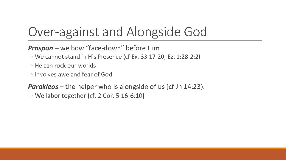 Over-against and Alongside God Prospon – we bow “face-down” before Him ◦ We cannot