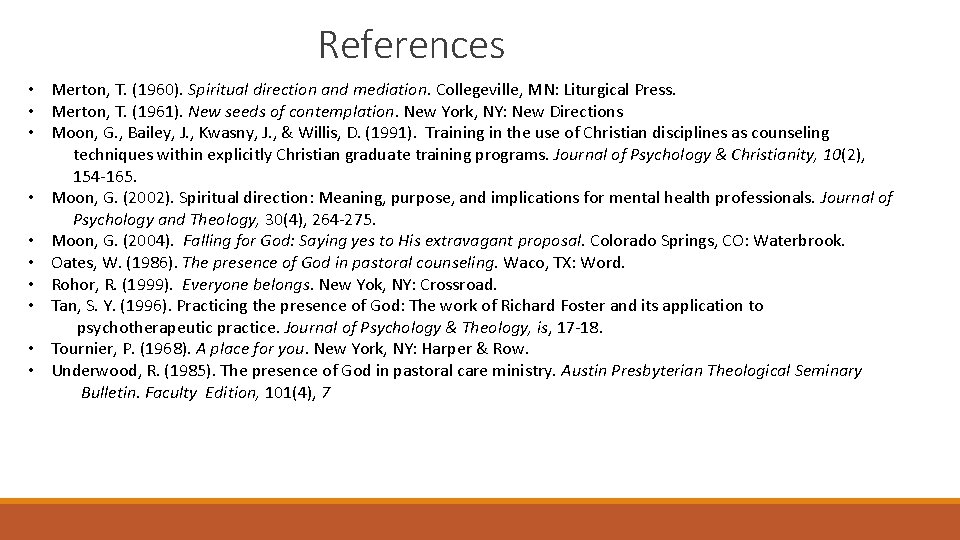 References • Merton, T. (1960). Spiritual direction and mediation. Collegeville, MN: Liturgical Press. •