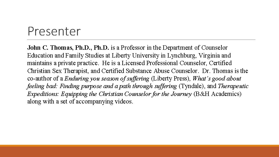 Presenter John C. Thomas, Ph. D. is a Professor in the Department of Counselor