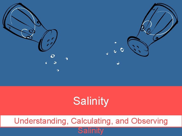 Salinity Understanding, Calculating, and Observing Salinity 