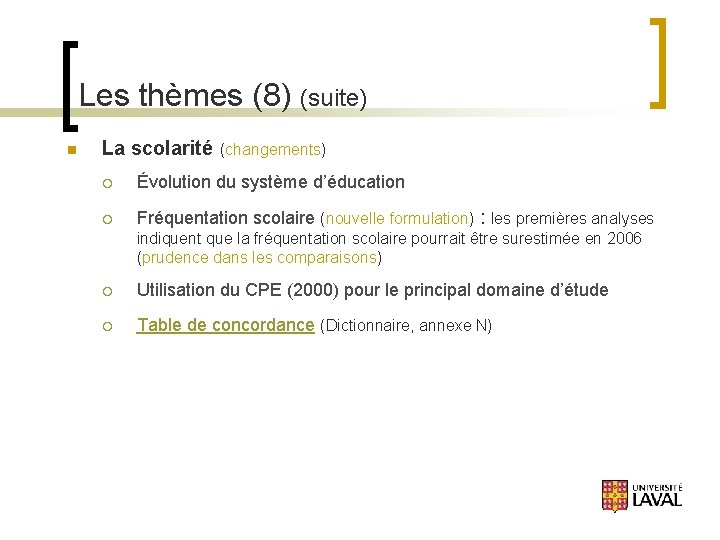 Les thèmes (8) (suite) n La scolarité (changements) ¡ Évolution du système d’éducation ¡