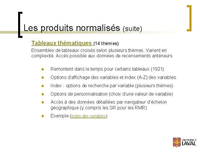 Les produits normalisés (suite) Tableaux thématiques (14 thèmes) Ensembles de tableaux croisés selon plusieurs