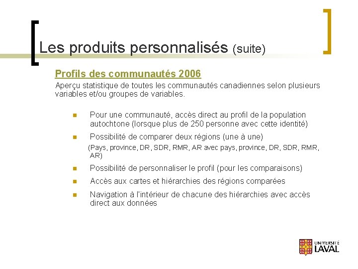 Les produits personnalisés (suite) Profils des communautés 2006 Aperçu statistique de toutes les communautés