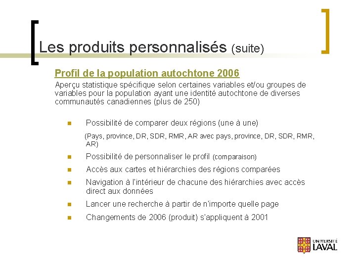 Les produits personnalisés (suite) Profil de la population autochtone 2006 Aperçu statistique spécifique selon