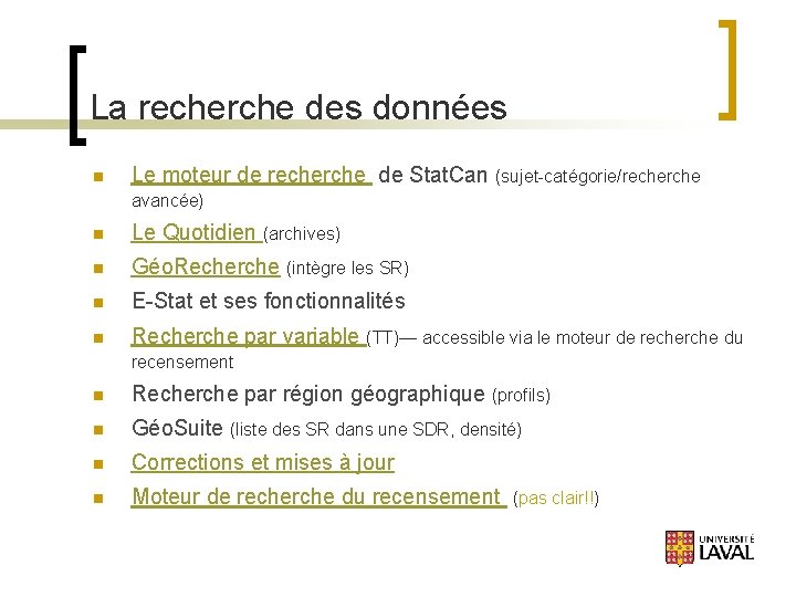 La recherche des données n Le moteur de recherche de Stat. Can (sujet-catégorie/recherche avancée)