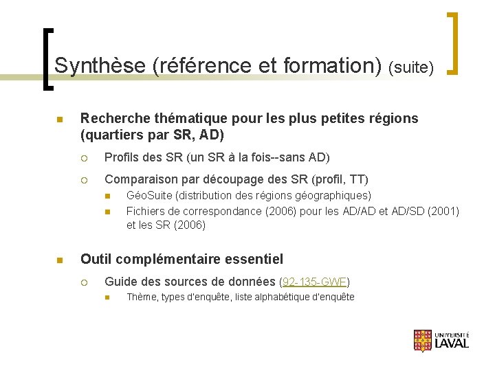 Synthèse (référence et formation) (suite) n Recherche thématique pour les plus petites régions (quartiers