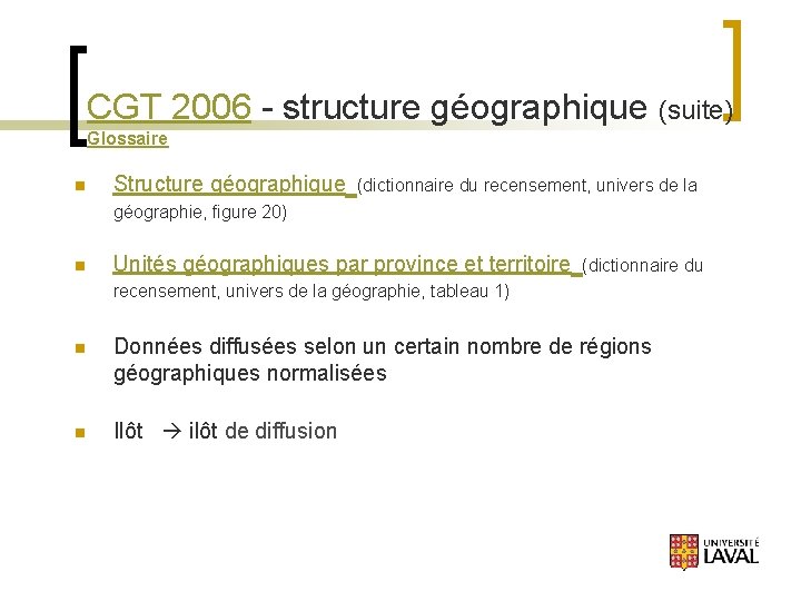 CGT 2006 - structure géographique (suite) Glossaire n Structure géographique (dictionnaire du recensement, univers