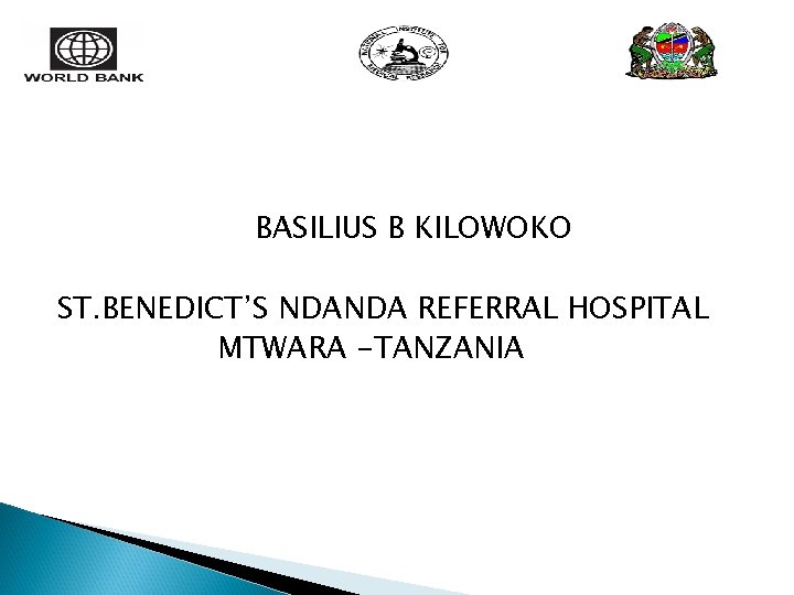 BASILIUS B KILOWOKO ST. BENEDICT’S NDANDA REFERRAL HOSPITAL MTWARA -TANZANIA 