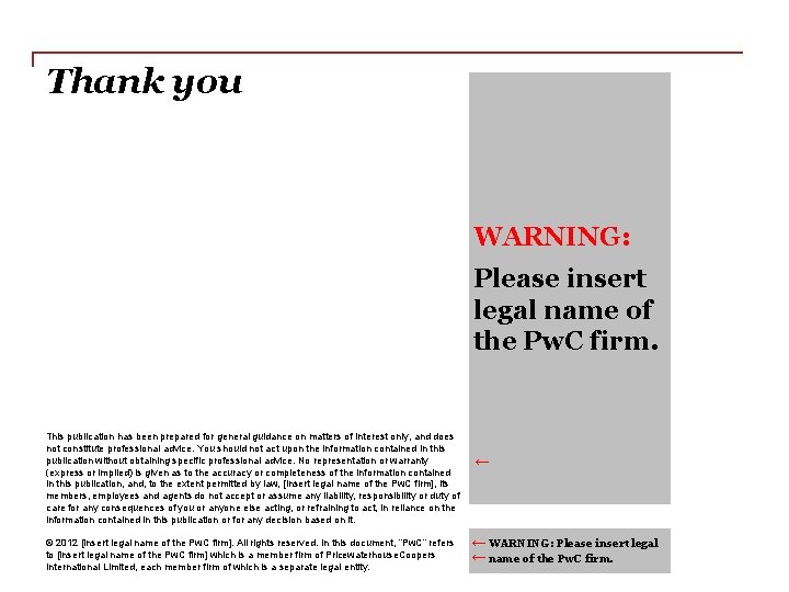 Thank you WARNING: Please insert legal name of the Pw. C firm. This publication