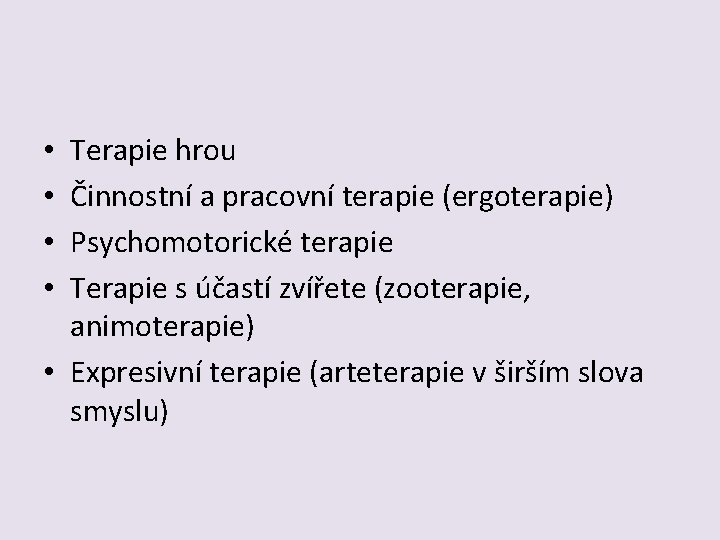 Terapie hrou Činnostní a pracovní terapie (ergoterapie) Psychomotorické terapie Terapie s účastí zvířete (zooterapie,