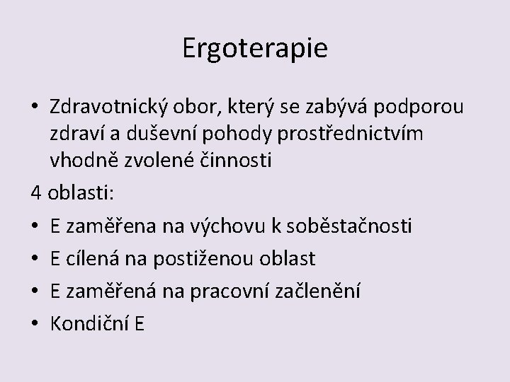 Ergoterapie • Zdravotnický obor, který se zabývá podporou zdraví a duševní pohody prostřednictvím vhodně