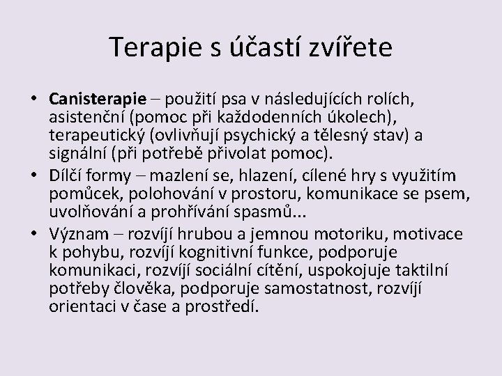 Terapie s účastí zvířete • Canisterapie – použití psa v následujících rolích, asistenční (pomoc