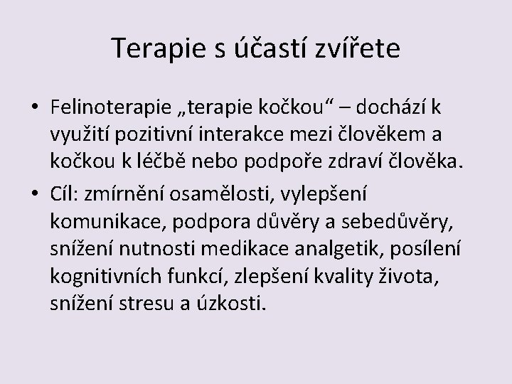 Terapie s účastí zvířete • Felinoterapie „terapie kočkou“ – dochází k využití pozitivní interakce