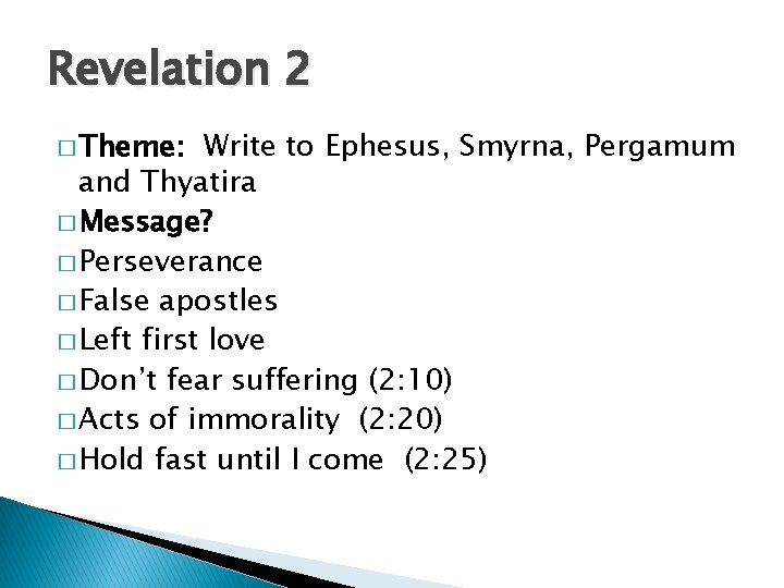 Revelation 2 � Theme: Write to Ephesus, Smyrna, Pergamum and Thyatira � Message? �