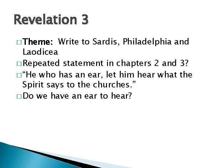Revelation 3 � Theme: Write to Sardis, Philadelphia and Laodicea � Repeated statement in