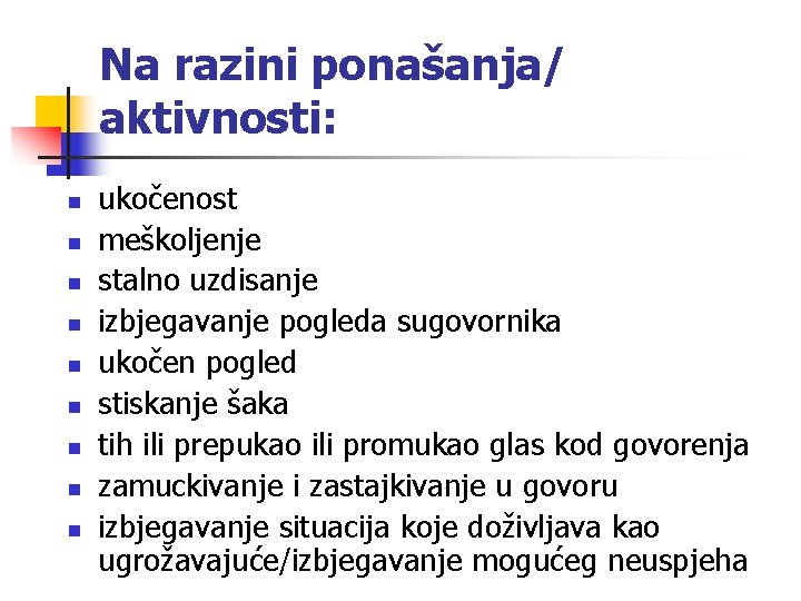 Na razini ponašanja/ aktivnosti: n n n n n ukočenost meškoljenje stalno uzdisanje izbjegavanje