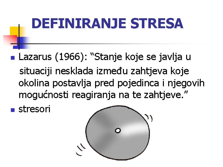 DEFINIRANJE STRESA n n Lazarus (1966): “Stanje koje se javlja u situaciji nesklada između