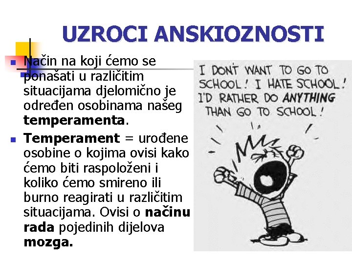 UZROCI ANSKIOZNOSTI n n Način na koji ćemo se ponašati u različitim situacijama djelomično