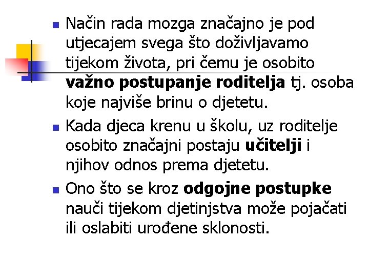 n n n Način rada mozga značajno je pod utjecajem svega što doživljavamo tijekom