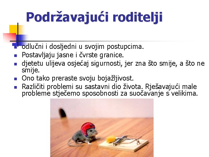 Podržavajući roditelji n n n odlučni i dosljedni u svojim postupcima. Postavljaju jasne i