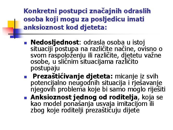 Konkretni postupci značajnih odraslih osoba koji mogu za posljedicu imati anksioznost kod djeteta: n