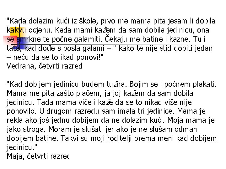 "Kada dolazim kući iz škole, prvo me mama pita jesam li dobila kakvu ocjenu.