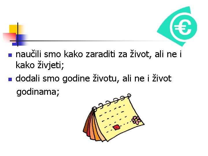 n n naučili smo kako zaraditi za život, ali ne i kako živjeti; dodali