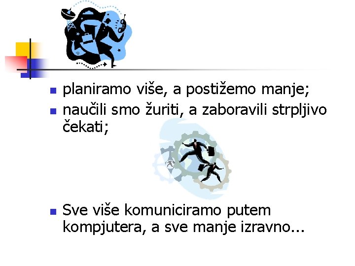 n n n planiramo više, a postižemo manje; naučili smo žuriti, a zaboravili strpljivo