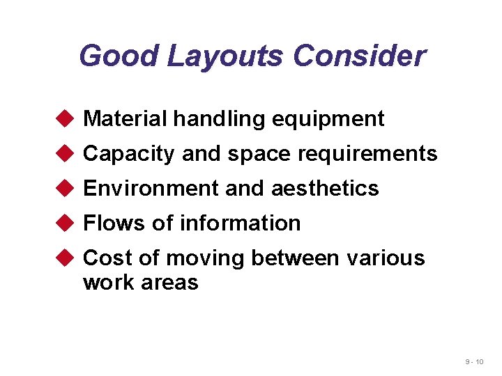 Good Layouts Consider u Material handling equipment u Capacity and space requirements u Environment