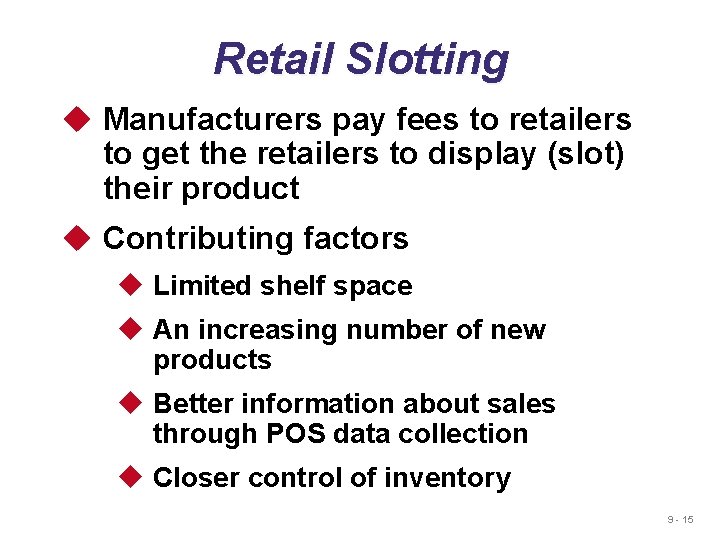 Retail Slotting u Manufacturers pay fees to retailers to get the retailers to display