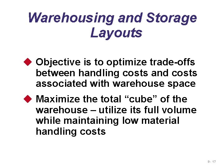 Warehousing and Storage Layouts u Objective is to optimize trade-offs between handling costs and