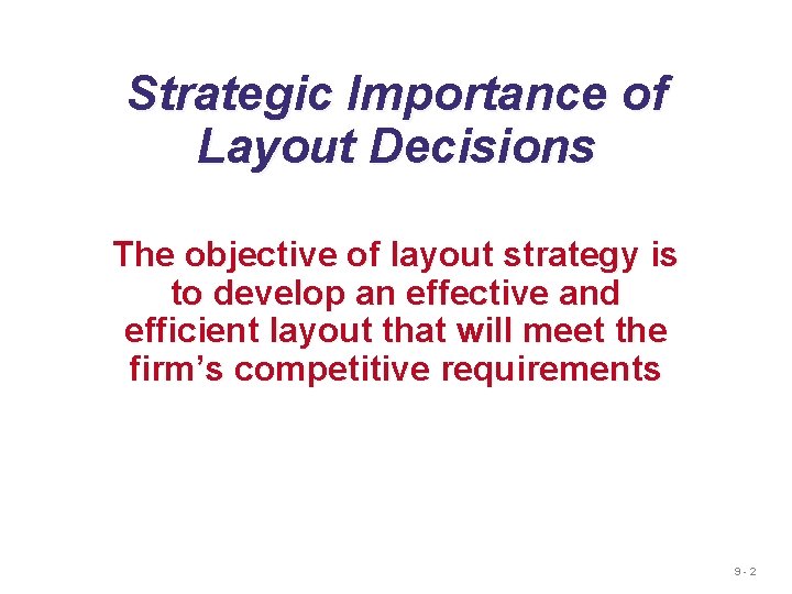 Strategic Importance of Layout Decisions The objective of layout strategy is to develop an