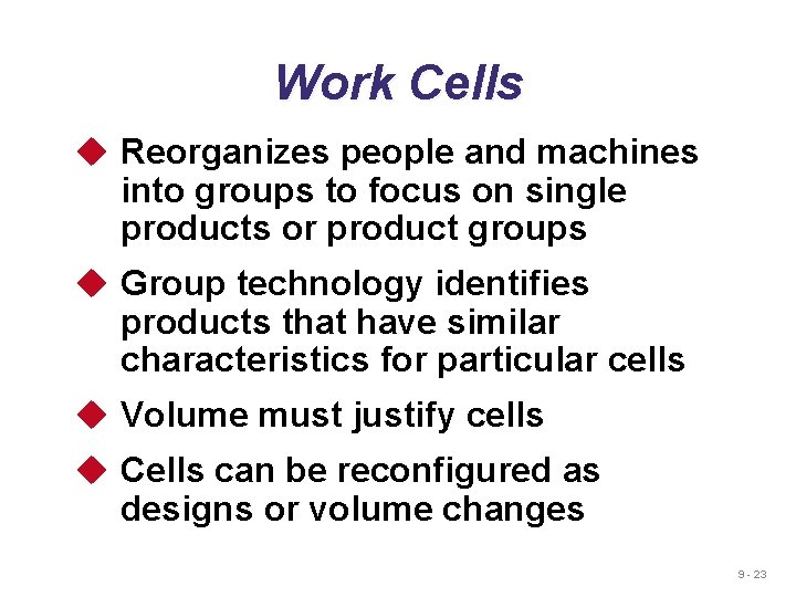 Work Cells u Reorganizes people and machines into groups to focus on single products