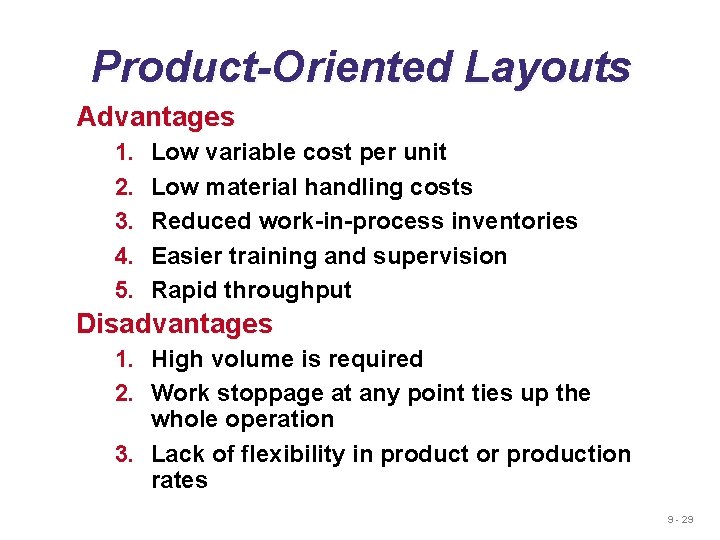 Product-Oriented Layouts Advantages 1. 2. 3. 4. 5. Low variable cost per unit Low