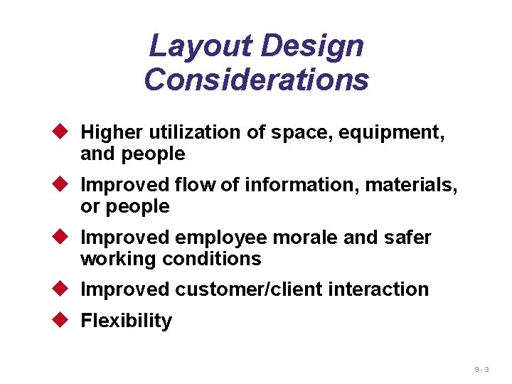 Layout Design Considerations u Higher utilization of space, equipment, and people u Improved flow