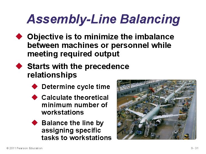 Assembly-Line Balancing u Objective is to minimize the imbalance between machines or personnel while