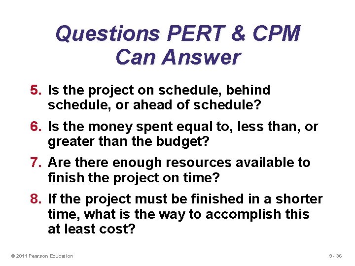 Questions PERT & CPM Can Answer 5. Is the project on schedule, behind schedule,