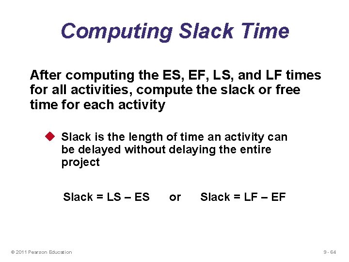 Computing Slack Time After computing the ES, EF, LS, and LF times for all