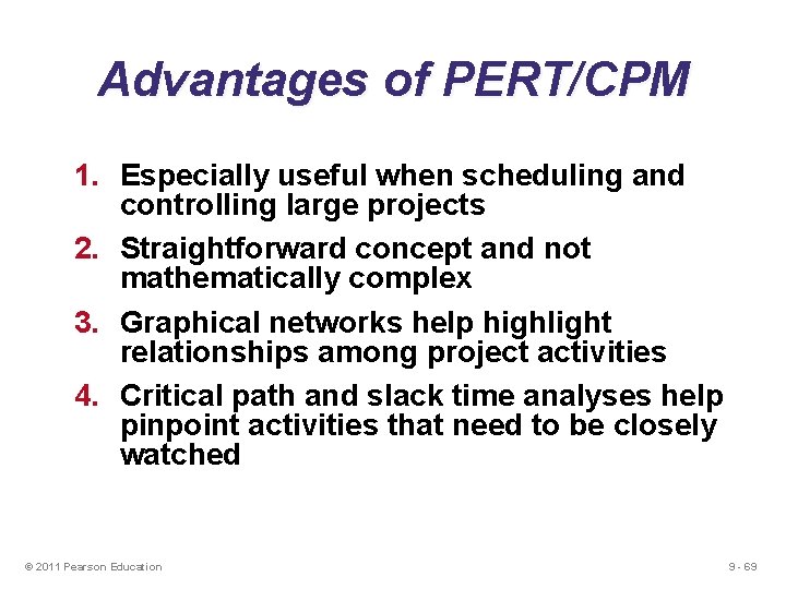 Advantages of PERT/CPM 1. Especially useful when scheduling and controlling large projects 2. Straightforward