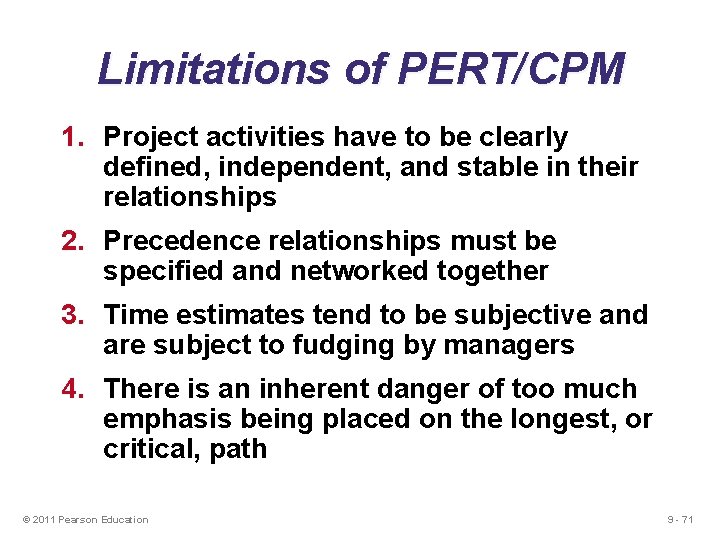 Limitations of PERT/CPM 1. Project activities have to be clearly defined, independent, and stable