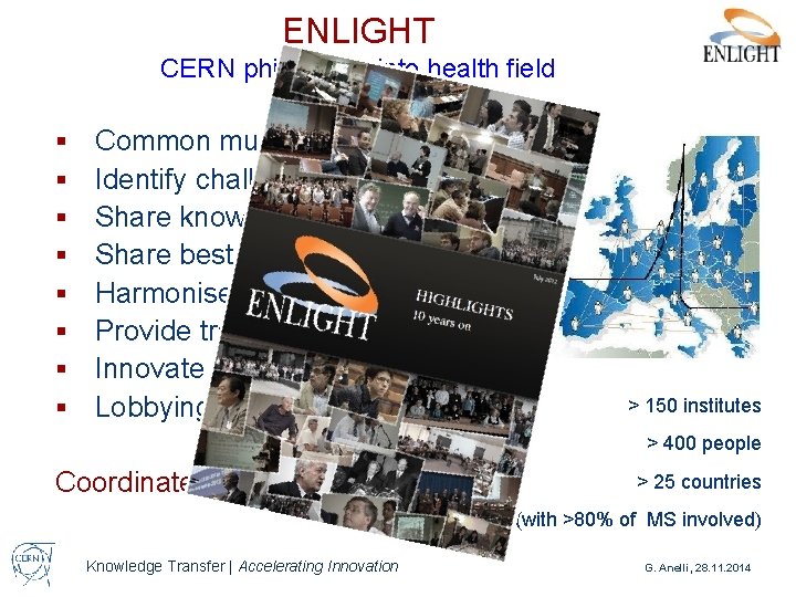 ENLIGHT CERN philosophy into health field § § § § Common multidisciplinary platform Identify