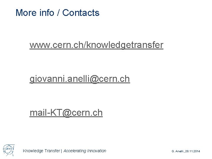 More info / Contacts www. cern. ch/knowledgetransfer giovanni. anelli@cern. ch mail-KT@cern. ch Knowledge Transfer