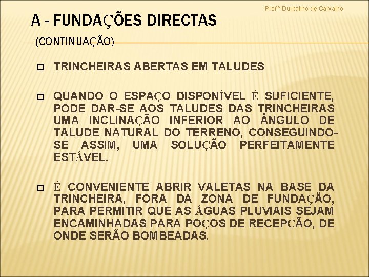 A - FUNDAÇÕES DIRECTAS Prof. º Durbalino de Carvalho (CONTINUAÇÃO) TRINCHEIRAS ABERTAS EM TALUDES