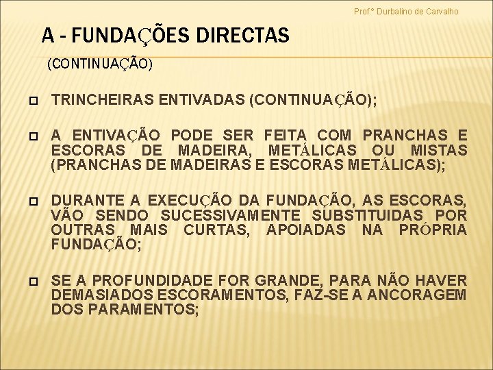 Prof. º Durbalino de Carvalho A - FUNDAÇÕES DIRECTAS (CONTINUAÇÃO) TRINCHEIRAS ENTIVADAS (CONTINUAÇÃO); A