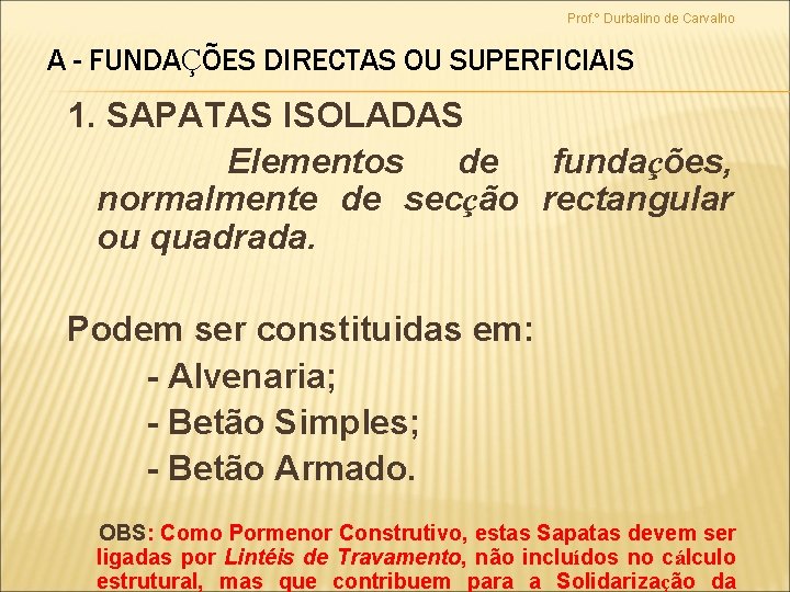 Prof. º Durbalino de Carvalho A - FUNDAÇÕES DIRECTAS OU SUPERFICIAIS 1. SAPATAS ISOLADAS