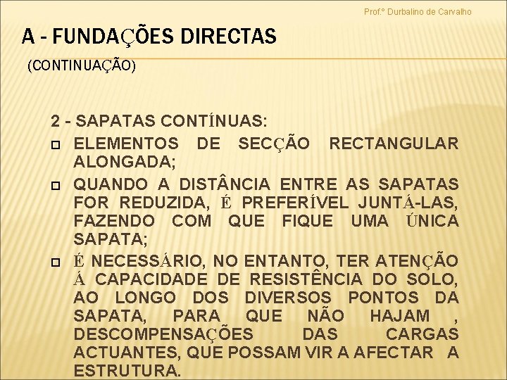 Prof. º Durbalino de Carvalho A - FUNDAÇÕES DIRECTAS (CONTINUAÇÃO) 2 - SAPATAS CONTÍNUAS: