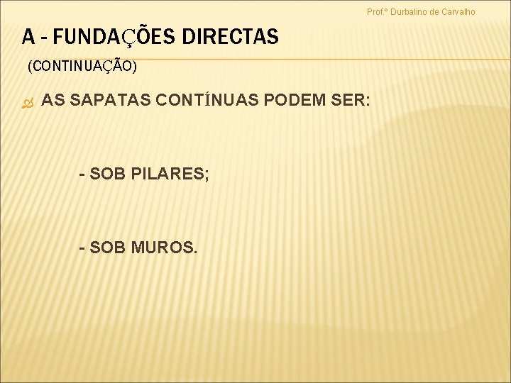 Prof. º Durbalino de Carvalho A - FUNDAÇÕES DIRECTAS (CONTINUAÇÃO) AS SAPATAS CONTÍNUAS PODEM