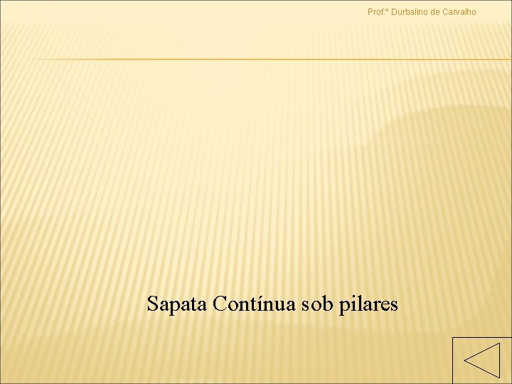 Prof. º Durbalino de Carvalho Sapata Contínua sob pilares 