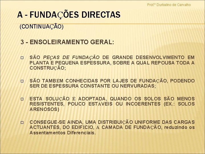 Prof. º Durbalino de Carvalho A - FUNDAÇÕES DIRECTAS (CONTINUAÇÃO) 3 - ENSOLEIRAMENTO GERAL: