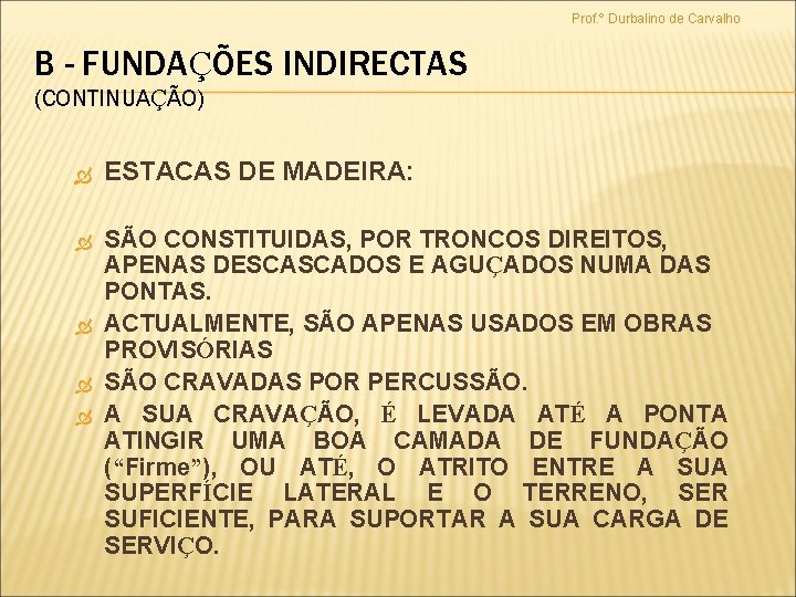 Prof. º Durbalino de Carvalho B - FUNDAÇÕES INDIRECTAS (CONTINUAÇÃO) ESTACAS DE MADEIRA: SÃO